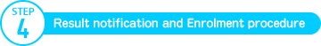 STEP 4 Result notification and Enrolment procedure